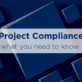 Project Compliance service - what you need to know